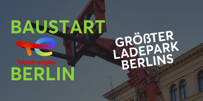 Baustart TotalEnergies Berlin - Größter Ladepark Berlins